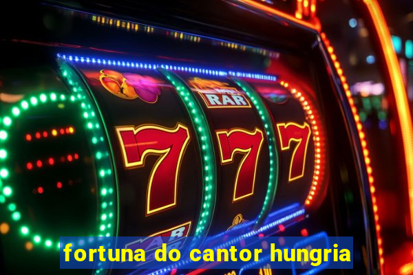 fortuna do cantor hungria